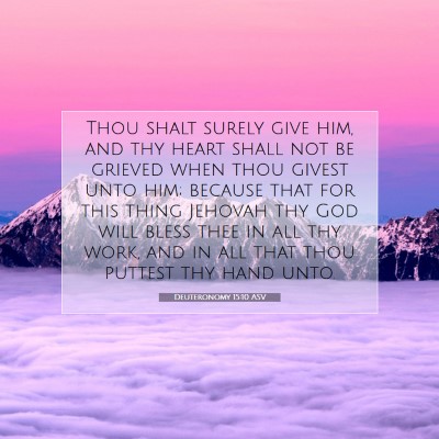 Picture 07 - Deuteronomy 15:10 ASV - Thou shalt surely give him, and thy heart shall - Bible Verse Picture