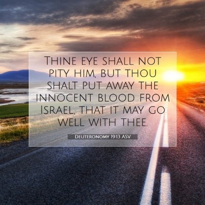 Picture 07 - Deuteronomy 19:13 ASV - Thine eye shall not pity him, but thou shalt put - Bible Verse Picture