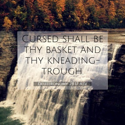 Picture 07 - Deuteronomy 28:17 ASV - Cursed shall be thy basket and thy - Bible Verse Picture