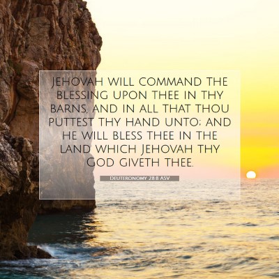 Picture 07 - Deuteronomy 28:8 ASV - Jehovah will command the blessing upon thee in - Bible Verse Picture