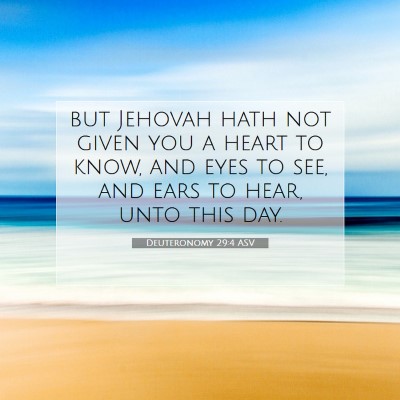 Picture 07 - Deuteronomy 29:4 ASV - but Jehovah hath not given you a heart to know, - Bible Verse Picture