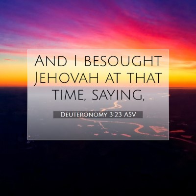 Picture 07 - Deuteronomy 3:23 ASV - And I besought Jehovah at that time, - Bible Verse Picture