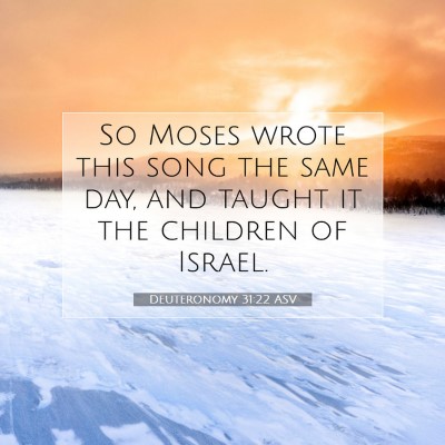 Picture 07 - Deuteronomy 31:22 ASV - So Moses wrote this song the same day, and taught - Bible Verse Picture