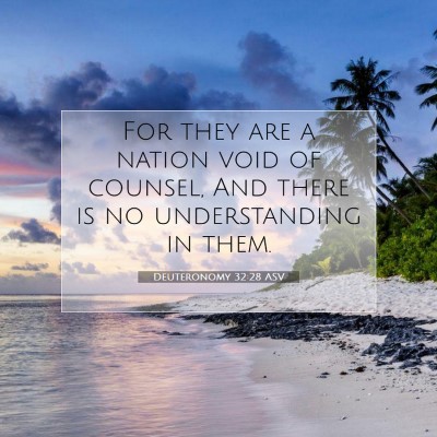 Picture 07 - Deuteronomy 32:28 ASV - For they are a nation void of counsel, And there - Bible Verse Picture