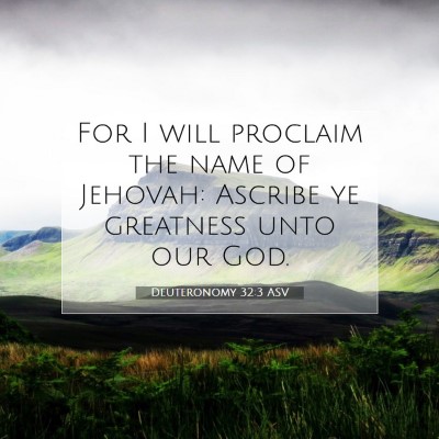 Picture 07 - Deuteronomy 32:3 ASV - For I will proclaim the name of Jehovah: Ascribe - Bible Verse Picture
