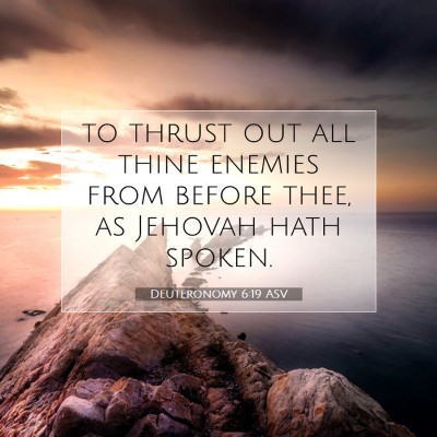Picture 07 - Deuteronomy 6:19 ASV - to thrust out all thine enemies from before thee, - Bible Verse Picture