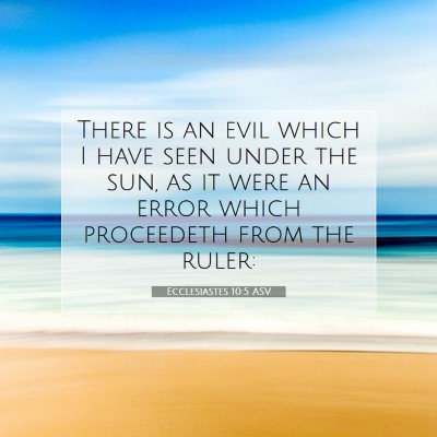 Picture 07 - Ecclesiastes 10:5 ASV - There is an evil which I have seen under the sun, - Bible Verse Picture