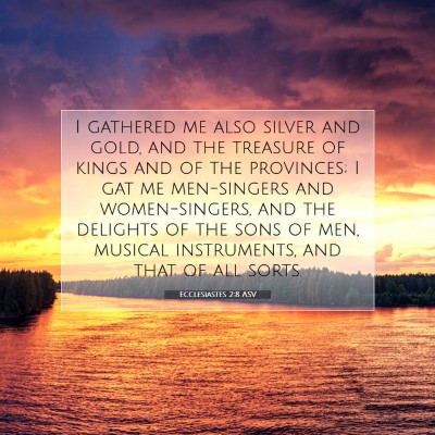 Picture 07 - Ecclesiastes 2:8 ASV - I gathered me also silver and gold, and the - Bible Verse Picture
