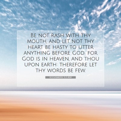Picture 07 - Ecclesiastes 5:2 ASV - Be not rash with thy mouth, and let not thy heart - Bible Verse Picture