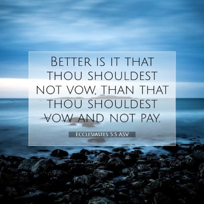 Picture 07 - Ecclesiastes 5:5 ASV - Better is it that thou shouldest not vow, than - Bible Verse Picture