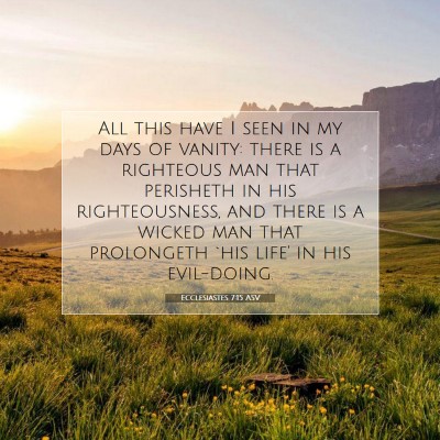 Picture 07 - Ecclesiastes 7:15 ASV - All this have I seen in my days of vanity: there - Bible Verse Picture