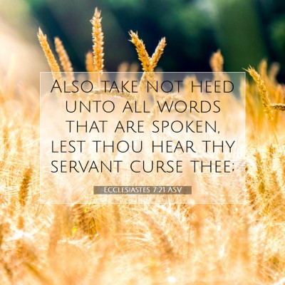 Picture 07 - Ecclesiastes 7:21 ASV - Also take not heed unto all words that are - Bible Verse Picture