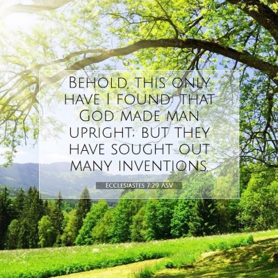 Picture 07 - Ecclesiastes 7:29 ASV - Behold, this only have I found: that God made man - Bible Verse Picture