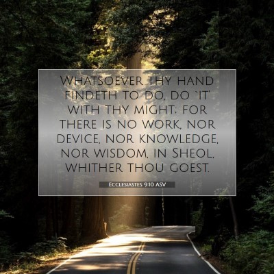 Picture 07 - Ecclesiastes 9:10 ASV - Whatsoever thy hand findeth to do, do `it' with - Bible Verse Picture