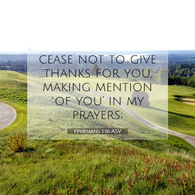 Picture 07 - Ephesians 1:16 ASV - cease not to give thanks for you, making mention - Bible Verse Picture