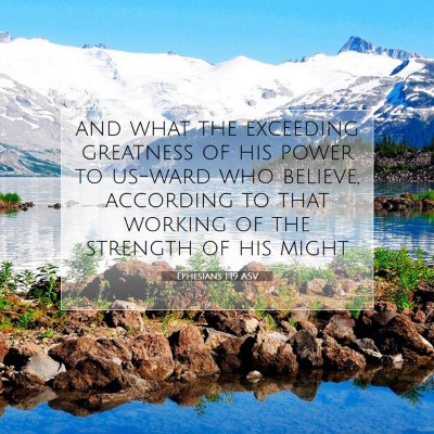 Picture 07 - Ephesians 1:19 ASV - and what the exceeding greatness of his power to - Bible Verse Picture