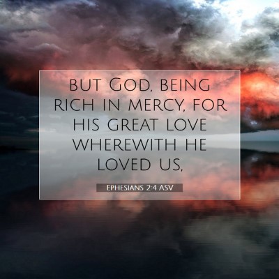 Picture 07 - Ephesians 2:4 ASV - but God, being rich in mercy, for his great love - Bible Verse Picture