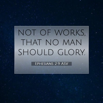 Picture 07 - Ephesians 2:9 ASV - not of works, that no man should - Bible Verse Picture