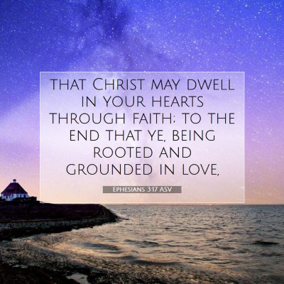 Picture 07 - Ephesians 3:17 ASV - that Christ may dwell in your hearts through - Bible Verse Picture