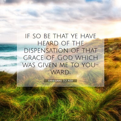 Picture 07 - Ephesians 3:2 ASV - if so be that ye have heard of the dispensation - Bible Verse Picture