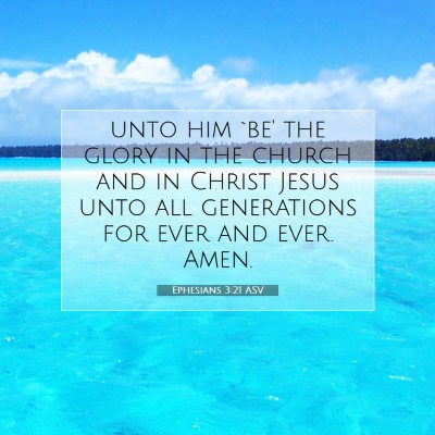 Picture 07 - Ephesians 3:21 ASV - unto him `be' the glory in the church and in - Bible Verse Picture