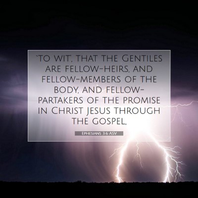 Picture 07 - Ephesians 3:6 ASV - `to wit', that the Gentiles are fellow-heirs, and - Bible Verse Picture