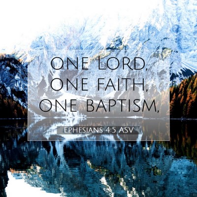 Picture 07 - Ephesians 4:5 ASV - one Lord, one faith, one - Bible Verse Picture