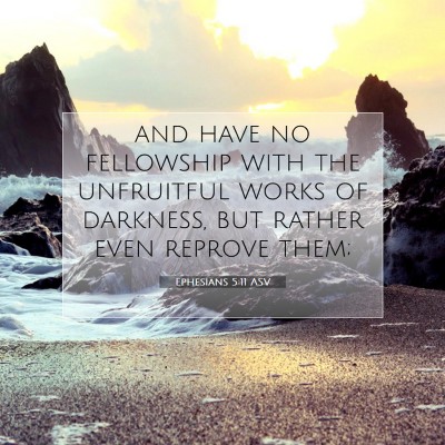 Picture 07 - Ephesians 5:11 ASV - and have no fellowship with the unfruitful works - Bible Verse Picture