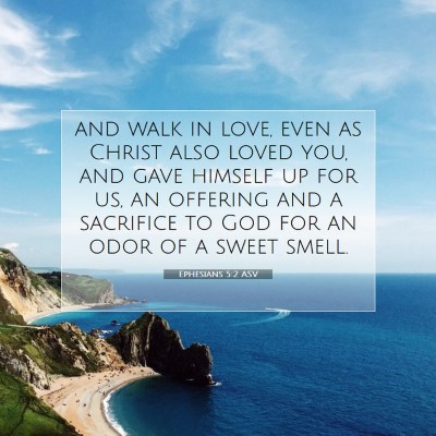 Picture 07 - Ephesians 5:2 ASV - and walk in love, even as Christ also loved you, - Bible Verse Picture