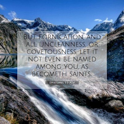 Picture 07 - Ephesians 5:3 ASV - But fornication, and all uncleanness, or - Bible Verse Picture