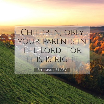 Picture 07 - Ephesians 6:1 ASV - Children, obey your parents in the Lord: for this - Bible Verse Picture