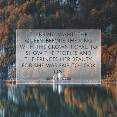 Picture 07 - Esther 1:11 ASV - to bring Vashti the queen before the king with - Bible Verse Picture