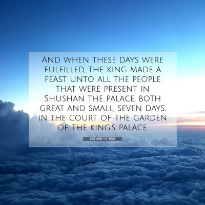 Picture 07 - Esther 1:5 ASV - And when these days were fulfilled, the king made - Bible Verse Picture