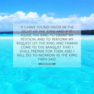 Picture 07 - Esther 5:8 ASV - if I have found favor in the sight of the king, - Bible Verse Picture