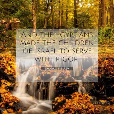 Picture 07 - Exodus 1:13 ASV - And the Egyptians made the children of Israel to - Bible Verse Picture