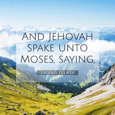 Picture 07 - Exodus 13:1 ASV - And Jehovah spake unto Moses, - Bible Verse Picture
