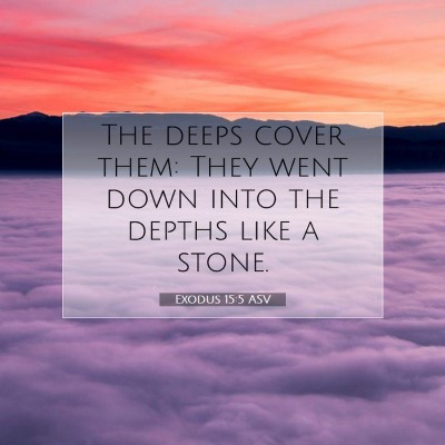 Picture 07 - Exodus 15:5 ASV - The deeps cover them: They went down into the - Bible Verse Picture