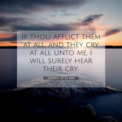 Picture 07 - Exodus 22:23 ASV - If thou afflict them at all, and they cry at all - Bible Verse Picture