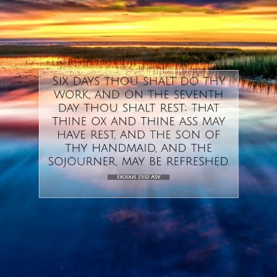 Picture 07 - Exodus 23:12 ASV - Six days thou shalt do thy work, and on the - Bible Verse Picture