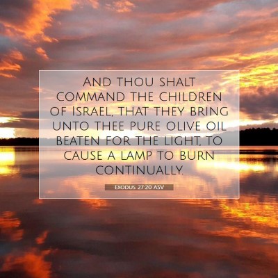 Picture 07 - Exodus 27:20 ASV - And thou shalt command the children of Israel, - Bible Verse Picture