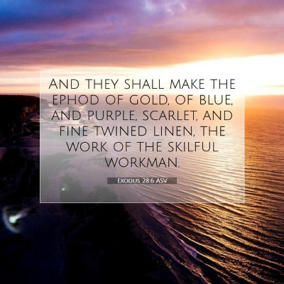 Picture 07 - Exodus 28:6 ASV - And they shall make the ephod of gold, of blue, - Bible Verse Picture