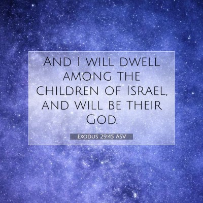 Picture 07 - Exodus 29:45 ASV - And I will dwell among the children of Israel, - Bible Verse Picture
