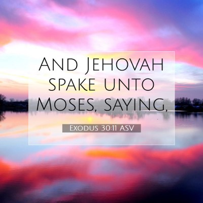 Picture 07 - Exodus 30:11 ASV - And Jehovah spake unto Moses, - Bible Verse Picture