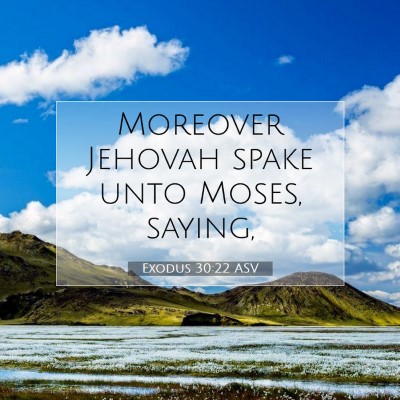 Picture 07 - Exodus 30:22 ASV - Moreover Jehovah spake unto Moses, - Bible Verse Picture