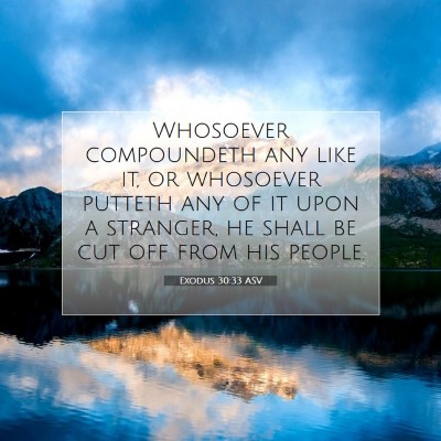 Picture 07 - Exodus 30:33 ASV - Whosoever compoundeth any like it, or whosoever - Bible Verse Picture