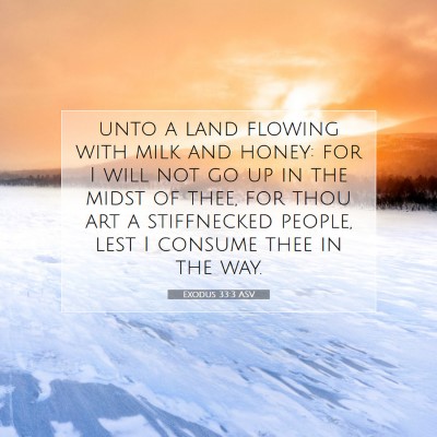 Picture 07 - Exodus 33:3 ASV - unto a land flowing with milk and honey: for I - Bible Verse Picture