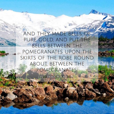 Picture 07 - Exodus 39:25 ASV - And they made bells of pure gold, and put the - Bible Verse Picture
