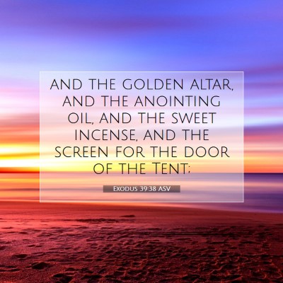 Picture 07 - Exodus 39:38 ASV - and the golden altar, and the anointing oil, and - Bible Verse Picture