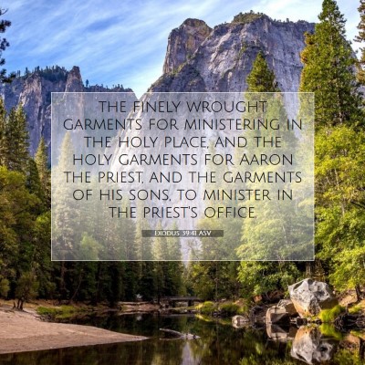 Picture 07 - Exodus 39:41 ASV - the finely wrought garments for ministering in - Bible Verse Picture