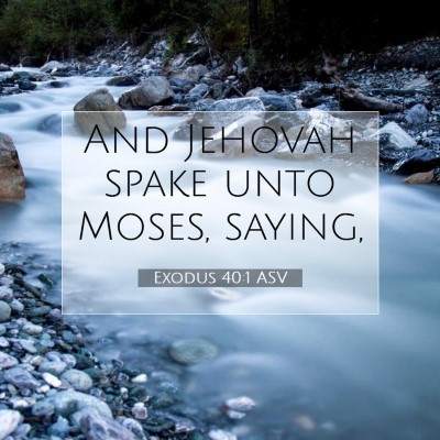 Picture 07 - Exodus 40:1 ASV - And Jehovah spake unto Moses, - Bible Verse Picture